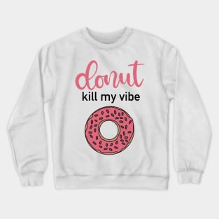 Donut Kill My Vibe! Crewneck Sweatshirt